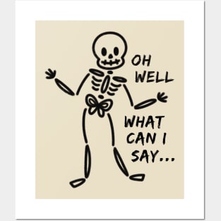 Oh Well What Can I Say Funny Skeleton Posters and Art